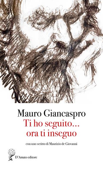 Ti ho inseguito... ora ti inseguo - Mauro Giancaspro - Libro Francesco D'Amato 2023, Sirio | Libraccio.it