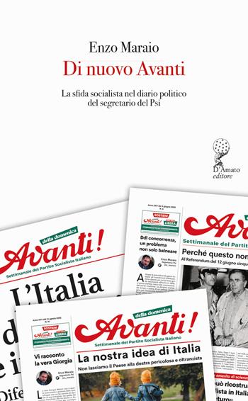 Di nuovo Avanti. La sfida socialista nel diario politico del segretario del Psi - Enzo Maraio - Libro Francesco D'Amato 2024, Orsa maggiore | Libraccio.it