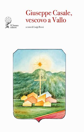 Giuseppe Casale, vescovo a Vallo  - Libro Francesco D'Amato 2024, Canis maior | Libraccio.it
