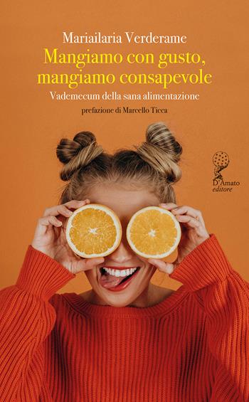 Mangiamo con gusto, mangiamo consapevole. Vademecum della sana alimentazione - Mariailaria Verderame - Libro Francesco D'Amato 2025, Orsa maggiore | Libraccio.it