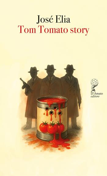 Tom Tomato story - José Elia - Libro Francesco D'Amato 2025, Sirio | Libraccio.it