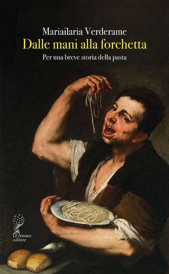 Dalle mani alla forchetta. Per una breve storia della pasta - Mariailaria Verderame - Libro Francesco D'Amato 2026, Orsa maggiore | Libraccio.it
