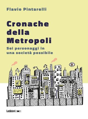Cronache della metropoli. Sei personaggi in una società possibile - Flavio Pintarelli - Libro Ledizioni 2019, Il Quant | Libraccio.it