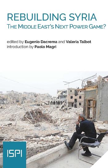 Rebuilding Syria. The Middle East's next power game?  - Libro Ledizioni 2019, ISPI | Libraccio.it