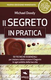 Il segreto in pratica. 50 esercizi per iniziare subito a usare il Segreto in ogni ambito della tua vita. Nuova ediz.