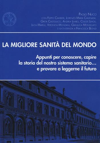 La migliore sanità del mondo. Appunti per conoscere, capire la storia del nostro sistema sanitario... e provare a leggerne il futuro - Paolo Nucci - Libro Ledizioni 2019 | Libraccio.it