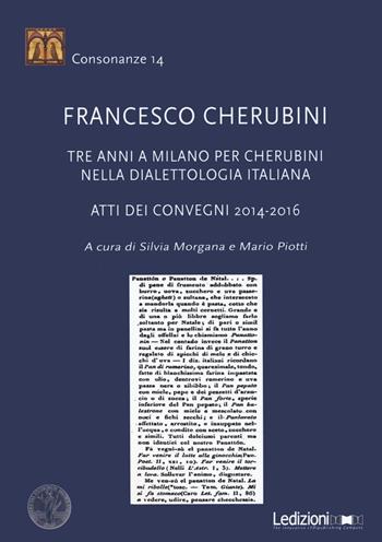 Francesco Cherubini. Tre anni a Milano per Cherubini nella dialettologia italiana. Atti dei Convegni 2014-2016 - Piotti - Libro Ledizioni 2020, Consonanze | Libraccio.it