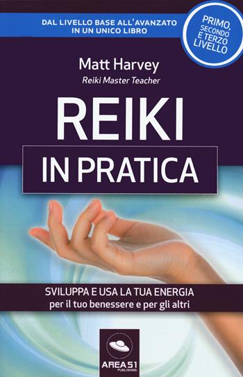 Reiki in pratica. Sviluppa e usa la tua energia per il tuo benessere e per gli altri - Matt Harvey - Libro Ledizioni 2020 | Libraccio.it