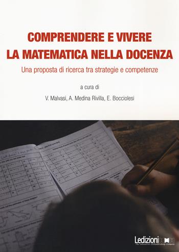 Comprendere e vivere la matematica nella docenza. Una proposta di ricerca tra strategie e competenze  - Libro Ledizioni 2019, Narrare l'educazione. Teorie e prassi | Libraccio.it