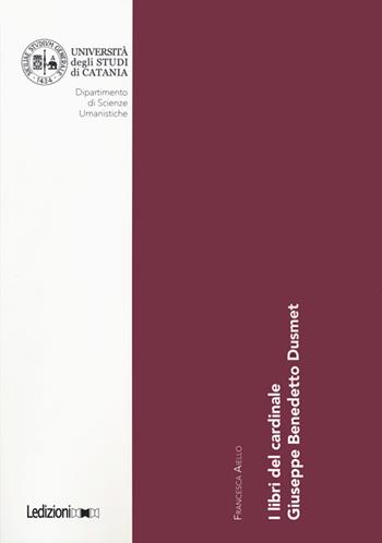 I libri del cardinale Giuseppe Benedetto Dusmet - Francesca Aiello - Libro Ledizioni 2019 | Libraccio.it