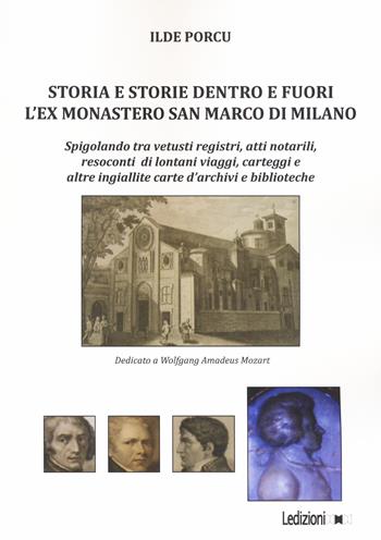 Storia e storie dentro e fuori l'ex monastero San Marco di Milano. Spigolando tra vetusti registri, atti notarili, resoconti di lontani viaggi, carteggi e altre ingiallite carte d'archivi e biblioteche - Ilde Porcu - Libro Ledizioni 2020 | Libraccio.it