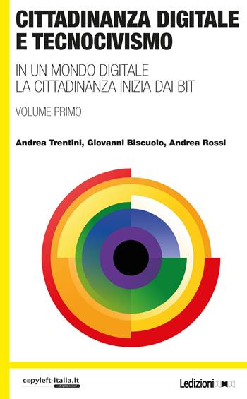 Cittadinanza digitale e tecnocivismo. In un mondo digitale la cittadinanza inizia dai bit - Andrea Trentini, Giovanni Biscuolo, Andrea Rossi - Libro Ledizioni 2020, Copy-left Italia | Libraccio.it