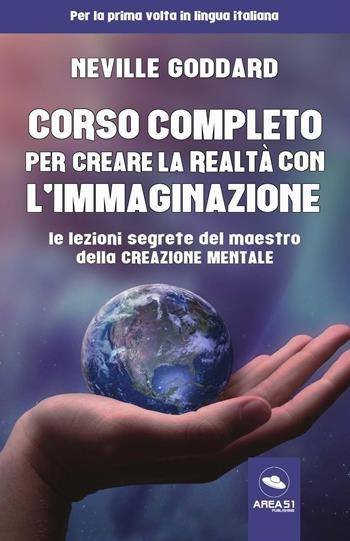 Corso completo per creare la realtà con l'immaginazione. Le lezioni segrete del maestro della creazione mentale - Neville Goddard - Libro Ledizioni 2020 | Libraccio.it