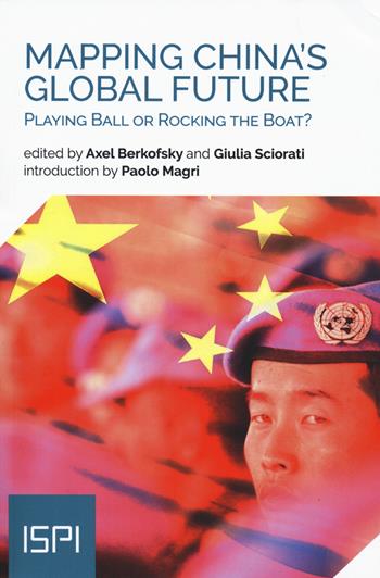 Mapping China's global future. Playing ball or rocking the boat?  - Libro Ledizioni 2020, ISPI | Libraccio.it
