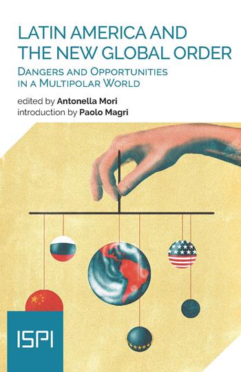 Latin America and the new global order. Dangers and opportunities in a multipolar world  - Libro Ledizioni 2020, ISPI | Libraccio.it