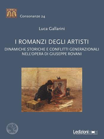 I romanzi degli artisti. Dinamiche storiche e conflitti generazionali nell'opera di Giuseppe Rovani - Luca Gallarini - Libro Ledizioni 2020, Consonanze | Libraccio.it