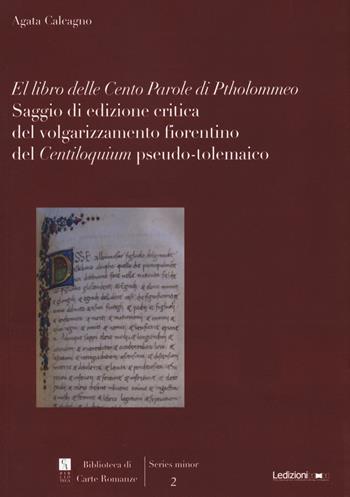 El libro delle cento parole di Ptholommeo. Saggio di edizione critica del volgarizzamento fiorentino del "Centiloquium" pseudo-tolemaico - Agata Calcagno - Libro Ledizioni 2021, Biblioteca di carte romanze | Libraccio.it
