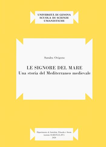 Le signore del mare. Una storia del Mediterraneo medievale - Sandra Origone - Libro Ledizioni 2020, Pubblicazione del D.AR.FI.CL.E.T. «Francesco Della Corte» D.A.FI.ST. Terza serie | Libraccio.it