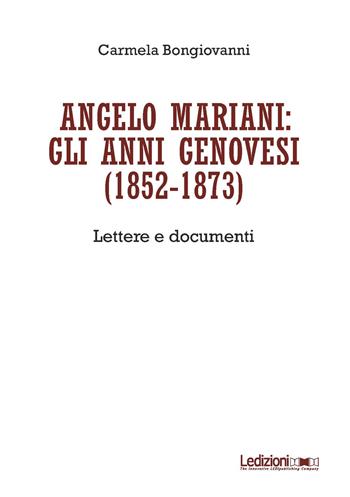 Angelo Mariani: gli anni genovesi (1852-1873). Lettere e documenti - Carmela Bongiovanni - Libro Ledizioni 2020 | Libraccio.it