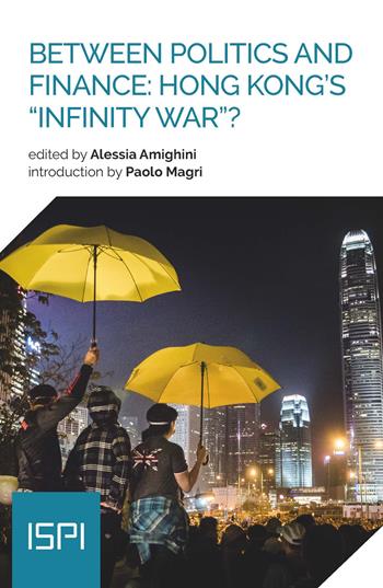Between politics and finance: Hong Kong's «infinity war»?  - Libro Ledizioni 2020, ISPI | Libraccio.it