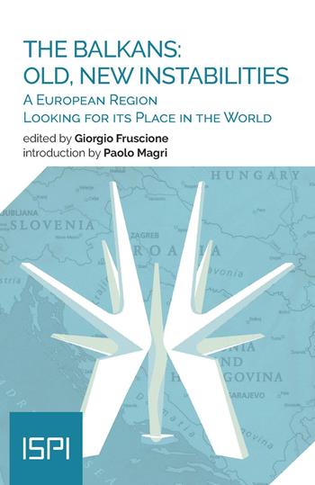 The Balkans: old, new instabilities. A European region looking for its place in the world  - Libro Ledizioni 2020, ISPI | Libraccio.it