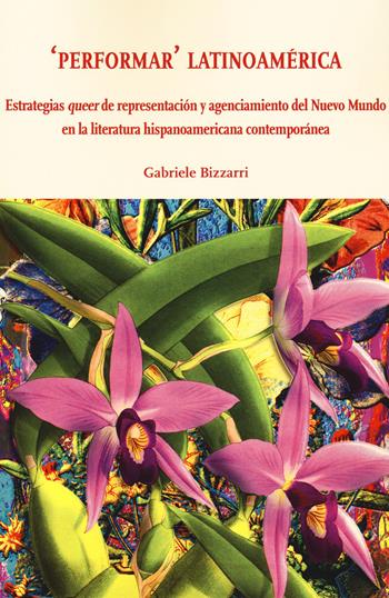 «Performar» latinoamérica. Estrategias queer de representación y agenciamiento del Nuevo Mundo en la literatura hispanoamericana contemporánea - Gabriele Bizzarri - Libro Ledizioni 2020, Di/segni | Libraccio.it