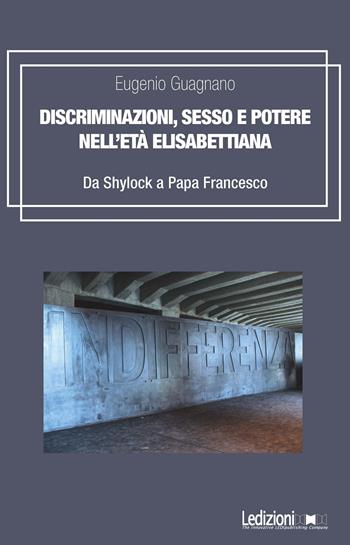 Discriminazioni, sesso e potere nell'età elisabettiana. Da Shylock a papa Francesco - Eugenio Guagnano - Libro Ledizioni 2020, Teatro | Libraccio.it
