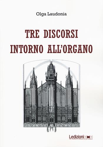 Tre discorsi intorno all'organo - Olga Laudonia - Libro Ledizioni 2020 | Libraccio.it