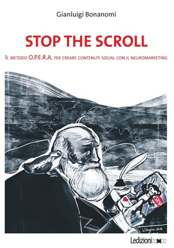 Stop the scroll. Il metodo O.P.E.R.A per creare contenuti social con il neuromarketing - Gianluigi Bonanomi - Libro Ledizioni 2020, Fai da tech | Libraccio.it