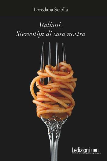 Italiani. Stereotipi di casa nostra - Loredana Sciolla - Libro Ledizioni 2020, Società | Libraccio.it