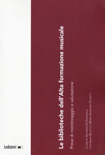 Le biblioteche dell’Alta formazione musicale. Prove di monitoraggio e valutazione - Anna Bilotta, Maria Senatore Polisetti - Libro Ledizioni 2020, Biblioteche ed archivi | Libraccio.it
