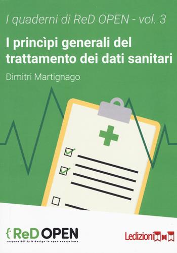 I principi generali del trattamento dei dati sanitari - Dimitri Martignago - Libro Ledizioni 2020, Quaderni di ReD OPEN | Libraccio.it