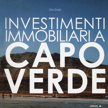 Investimenti immobiliari a Capo Verde - Gio Gozzi - Libro Ledizioni 2020 | Libraccio.it