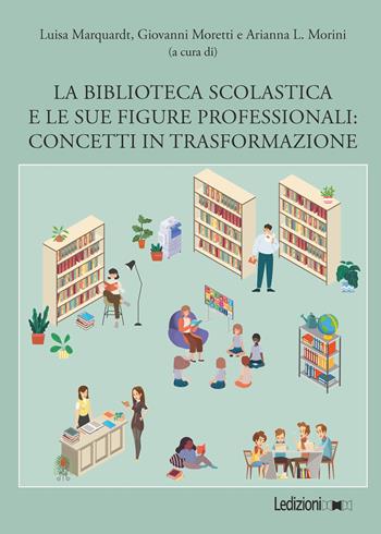 La biblioteca scolastica e le sue figure professionali. Concetti in trasformazione  - Libro Ledizioni 2021, Biblioteche ed archivi | Libraccio.it