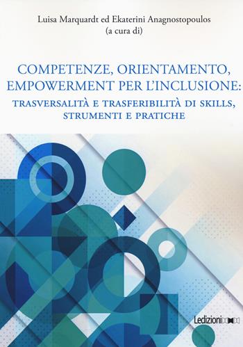 Competenze, orientamento, empowerment per l'inclusione. Trasversalità e trasferibilità di skills, strumenti e pratiche  - Libro Ledizioni 2021, Editoria. Passato, presente e futuro | Libraccio.it