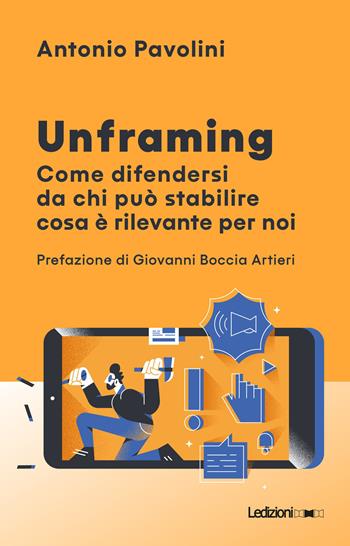 Unframing. Come difendersi da chi può stabilire cosa è rilevante per noi - Antonio Pavolini - Libro Ledizioni 2020, Il Quant | Libraccio.it