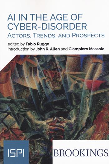AI in the age of cyber-disorder. Actors, trends, and prospects  - Libro Ledizioni 2021, ISPI | Libraccio.it