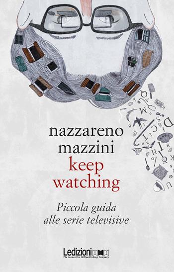 Keep watching. Piccola guida alle serie televisive - Nazzareno Mazzini - Libro Ledizioni 2020, Società | Libraccio.it
