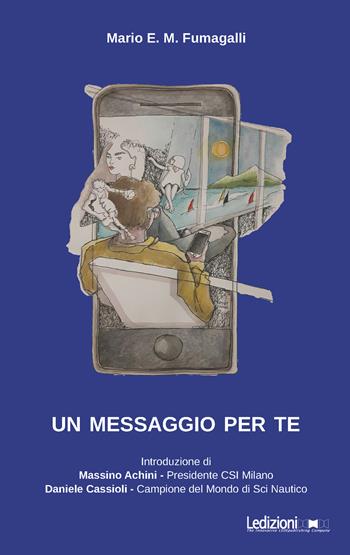 Un messaggio per te - Mario E. M. Fumagalli - Libro Ledizioni 2021 | Libraccio.it