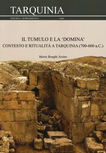 Il tumulo e la «domina». Contesto e ritualità a Tarquinia (700-600 a.C.) - Maria Bonghi Jovino - Libro Ledizioni 2021, Tarchna | Libraccio.it