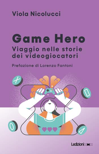 Game hero. Viaggio nelle storie dei videogiocatori - Viola Nicolucci - Libro Ledizioni 2021, Il Quant | Libraccio.it