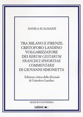 Tra Milano e Firenze. Cristoforo Landino volgarizzatore dei Rerum Gestarum Francisci Sphortiae Commentarii di Giovanni Simonetta. Ediz. critica