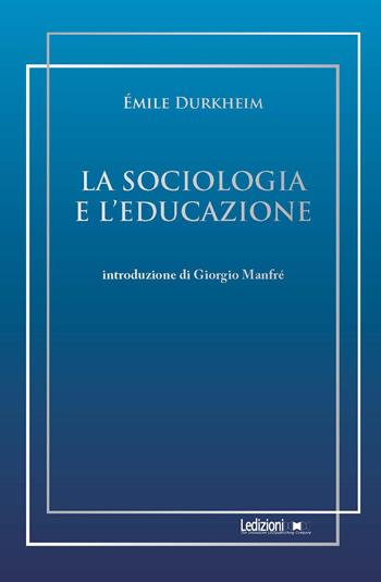 La sociologia e l'educazione - Émile Durkheim - Libro Ledizioni 2025, Sociologia reprint | Libraccio.it