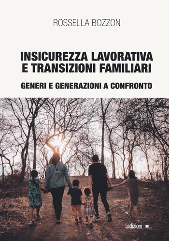 Insicurezza lavorativa e transizioni familiari. Generi e generazioni a confronto - Rossella Bozzon - Libro Ledizioni 2021, Interventi | Libraccio.it