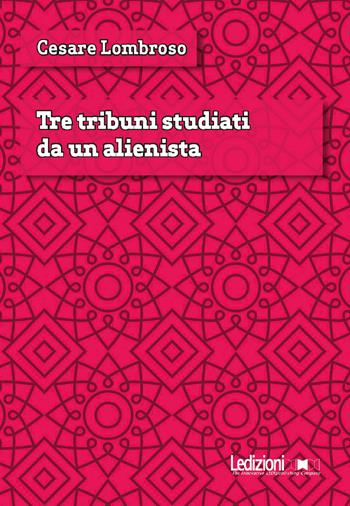 Tre tribuni studiati da un alienista - Cesare Lombroso - Libro Ledizioni 2022, Digital classics | Libraccio.it