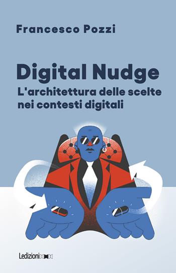 Digital Nudge. L'architettura delle scelte nei contesti digitali - Francesco Pozzi - Libro Ledizioni 2022, Il Quant | Libraccio.it