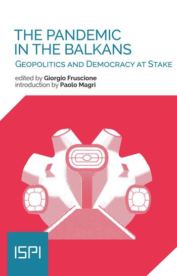 The pandemic in the Balkans. Geopolitcs and democracy at stake  - Libro Ledizioni 2021, ISPI | Libraccio.it
