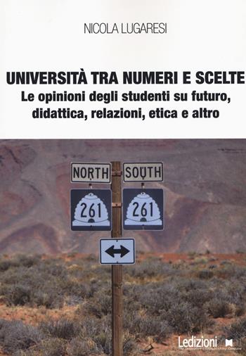 Università tra numeri e scelte. Le opinioni degli studenti su futuro, didattica, relazioni, etica e altro - Nicola Lugaresi - Libro Ledizioni 2021, Interventi | Libraccio.it