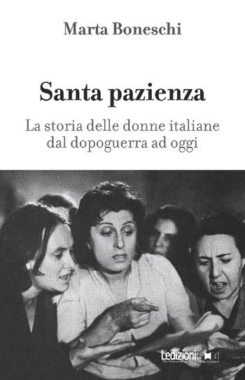 Santa pazienza. La storia delle donne italiane dal dopoguerra ad oggi - Marta Boneschi - Libro Ledizioni 2021 | Libraccio.it