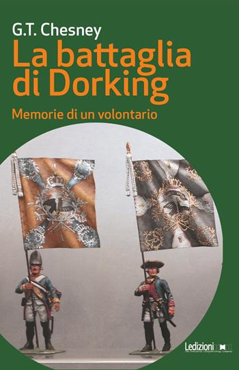 La battaglia di Dorking. Memorie di un volontario - George T. Chesney - Libro Ledizioni 2021, Messaggi da nessun luogo | Libraccio.it